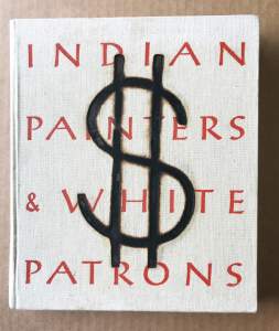 A white linen covered book with large title in red reading “Indian Painters and White Patrons” with a large dollar sign branded over the text.